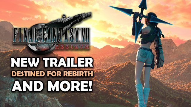 Final Fantasy VII Rebirth - Destined for Rebirth Trailer and More