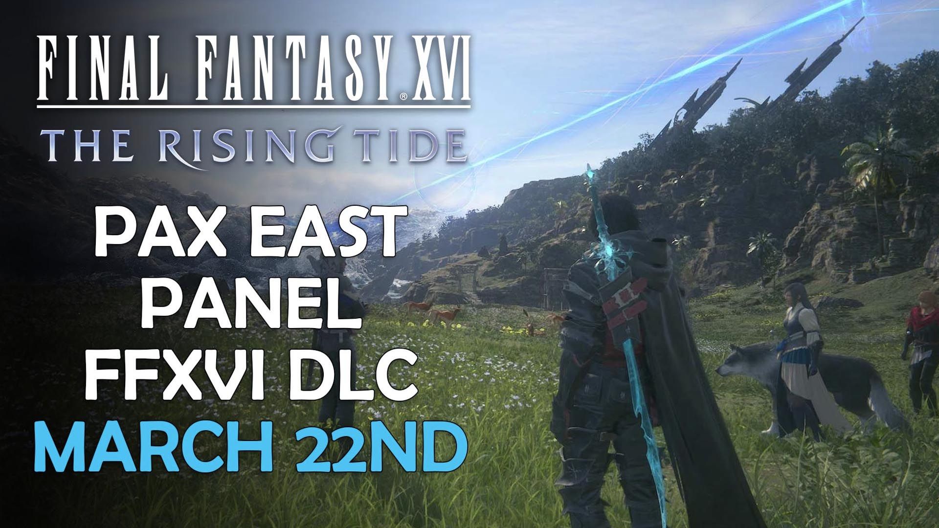 Final Fantasy 16 DLC The Rising Tide PAX East Panel