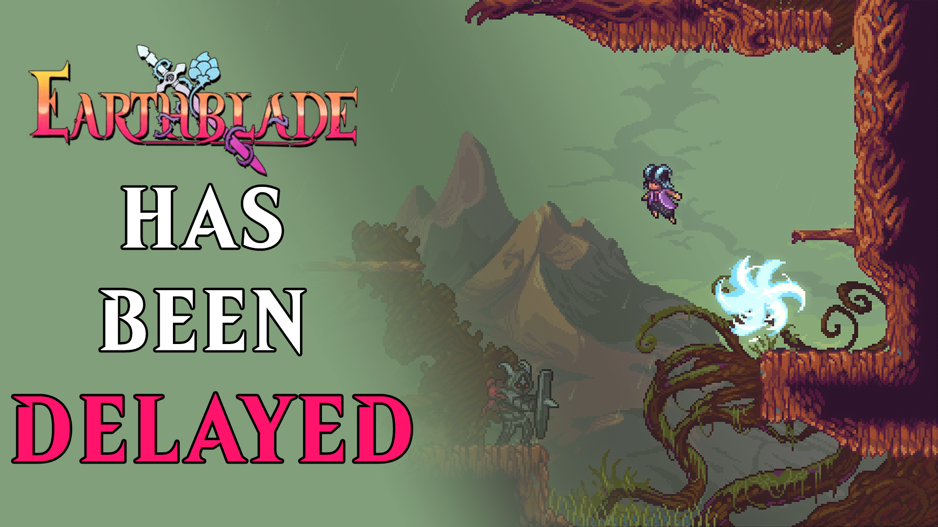 earthblade has been delayed
