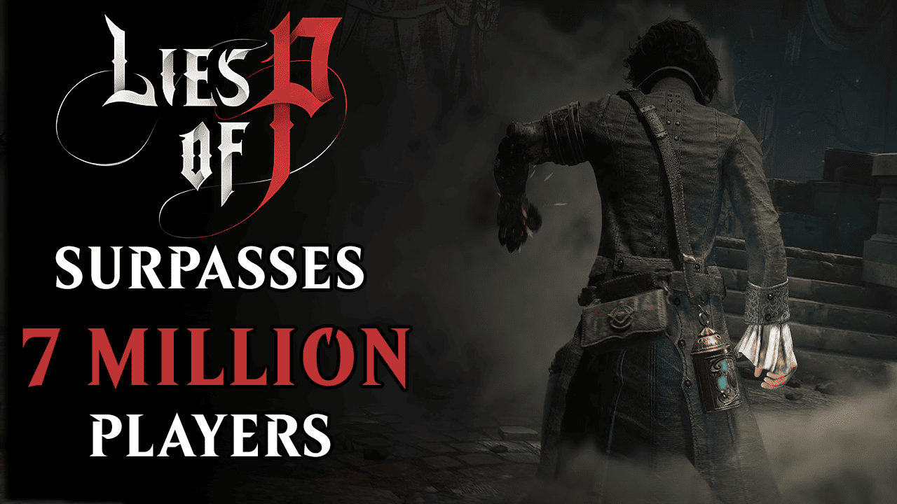 lies of p surpasses 7 million players
